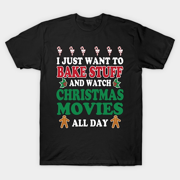 I Just Want To Bake Stuff And Watch Christmas Movies All Day T-Shirt by Suedm Sidi